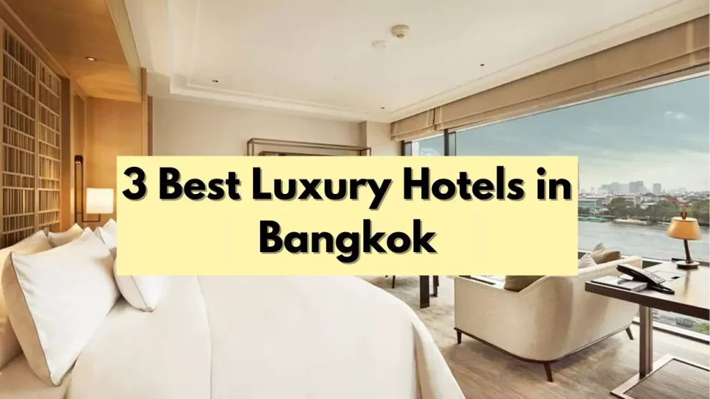 3 Best Luxury Hotels in Bangkok