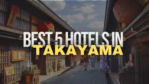 Best 5 hotels in Takayama