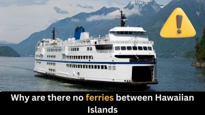 Why are there no ferries between Hawaiian Islands?